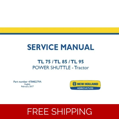 NEW HOLLAND TL75E , TL85E , TL95E POWER SHUTTLE TRACTOR SERVICE REPAIR MANUAL NEW HOLLAND TL75E , TL85E , TL95E POWER SHUTTLE TRACTOR SERVICE REPAIR MANUAL